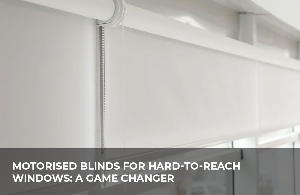 Motorised blinds installed on a hard-to-reach high windows