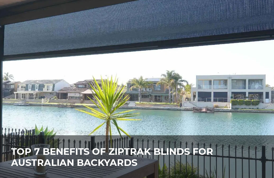 Ziptrak blinds installed in an Australian backyard for shade, comfort, and privacy