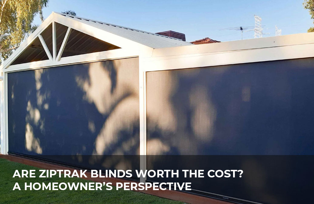 Ziptrak blinds in an Australian backyard showing value through comfort, durability, and style